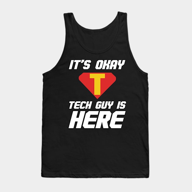 It’s Okay Tech Guy Is Here Tank Top by YouareweirdIlikeyou